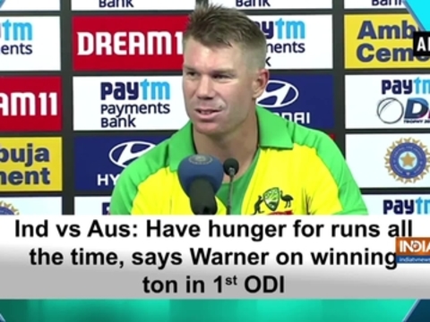Ind vs Aus: Have hunger for runs all the time, says Warner on winning ton in 1st ODI