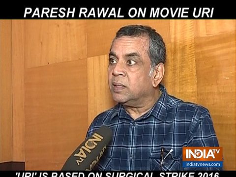 Paresh Rawal reveals interesting details about film Uri: The Surgical Strike