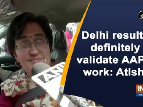 Delhi results definitely validate AAP's work: Atishi