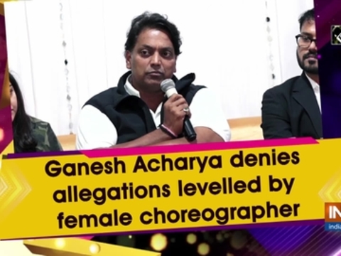 Ganesh Acharya denies allegations levelled by female choreographer