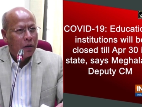 Educational institutions will be closed till Apr 30 in state, says Meghalaya Deputy CM