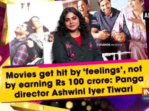 Movies get hit by 'feelings', not by earning Rs 100 crore: Panga director Ashwini Iyer Tiwari