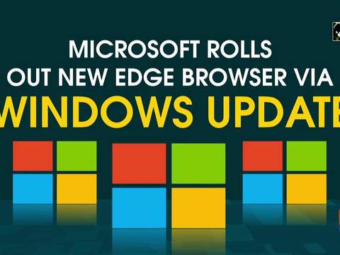 Microsoft rolls out new Edge browser via Windows Update