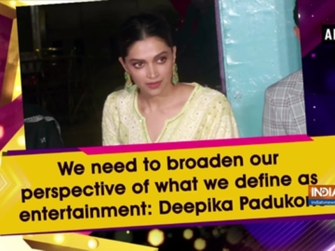 We need to broaden our perspective of what we define as entertainment: Deepika Padukone