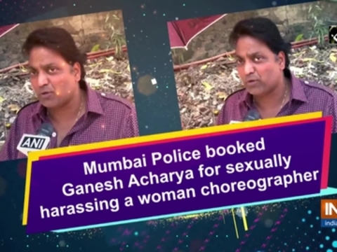 Mumbai Police booked Ganesh Acharya for sexually harassing a woman choreographer