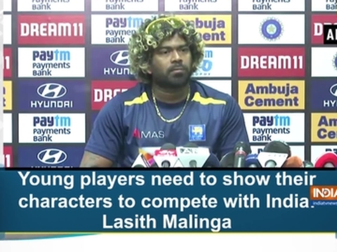 Young players need to show their characters to compete with India: Lasith Malinga
