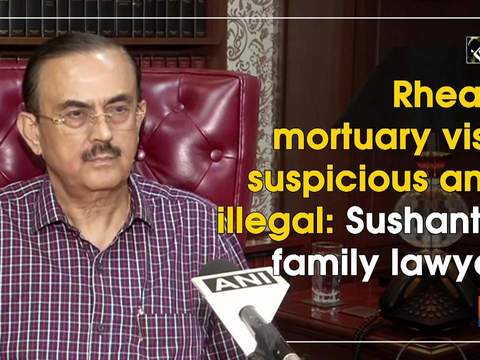 Rhea's mortuary visit suspicious and illegal: Sushant's family lawyer