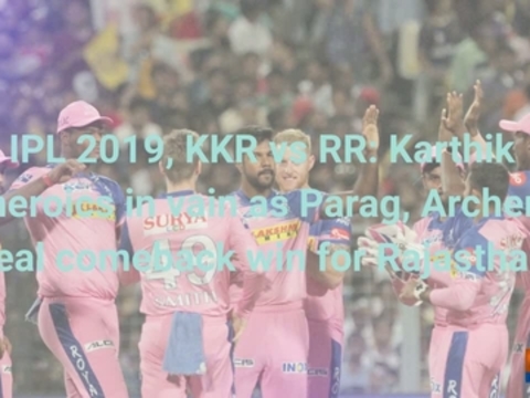 IPL 2019, KKR vs RR: Karthik heroics in vain as Parag, Archer seal comeback win for Rajasthan