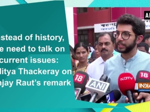 Instead of history, we need to talk of current issue: Aaditya Thackeray on Sanjay Raut's remark