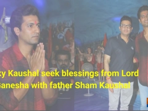 Vicky Kaushal seek blessings from Lord Ganesh with father Sham Kaushal