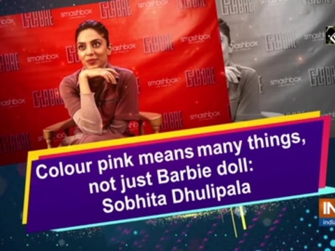 Colour pink means many things, not just Barbie doll: Sobhita Dhulipala