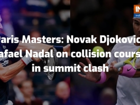 Paris Masters: Novak Djokovic, Rafael Nadal on collision course in summit clash