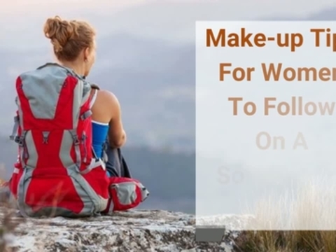 Make-up Tips For Women To Follow On A Solo Travel Tip