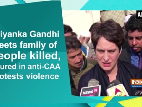 Priyanka Gandhi meets family of people killed, injured in anti-CAA protests violence